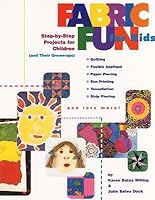 Fabric Fun For Kids: Step-by-Step Projects for Children (and Their Grown-ups) 0964182041 Book Cover