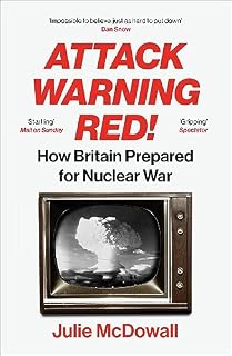 Attack Warning Red!: How Britain Prepared for Nuclear War