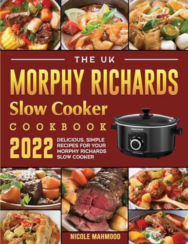 The Uk Morphy Richards Slow Cooker Cookbook 2022: Delicious, Simple Recipes For Your Morphy Richards Slow Cooker