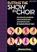 Putting the SHOW in CHOIR: The Ultimate Handbook for Your Rehearsal and Performance