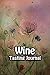 Wine Tasting Journal: Taste Log Review Notebook for Wine Lovers Diary with Tracker and Story Page | Vintage Flower Painting Cover