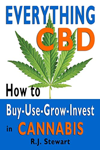 Everything CBD: How to Buy-Use-Grow-Invest in Cannabis Everything CBD: How to Buy-Use-Grow-Invest in Cannabis