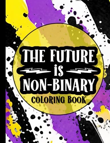 The Future Is Non Binary Coloring Book: 30 Funny, Inspirational and Relatable Quotes | Gifts For Nonbinary People
