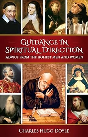 Guidance in Spiritual Direction: Advice from the Holiest Men and Women of All Time