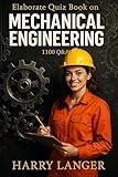 Elaborate Quiz Book on Mechanical Engineering - 1100 Q&A: A powerful tool for self study and revision (Engineering Books 1)