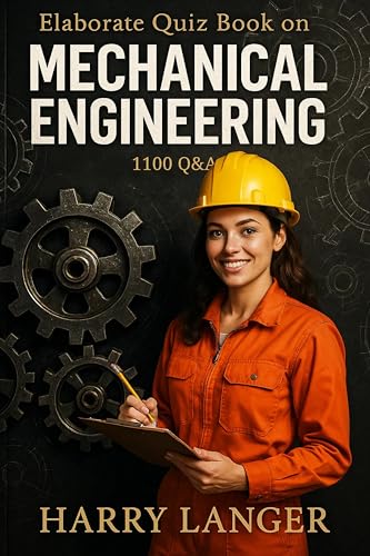 Elaborate Quiz Book on Mechanical Engineering - 1100 Q&A: A powerful tool for self study and revision (Engineering Books 1)