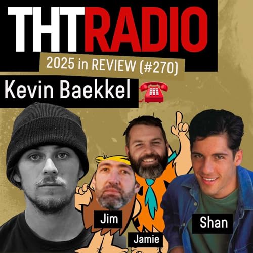 THT RADIO: Kevin Baekkel talks &ldquo;Sever&rdquo; part + 2025 Review with Shan, Jim and Jamie (#270) cover art
