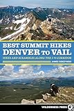 Best Summit Hikes Denver to Vail: Hikes and Scrambles Along the I-70 Corridor