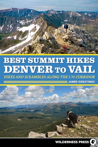 Best Summit Hikes Denver to Vail: Hikes and Scrambles Along the I-70 Corridor