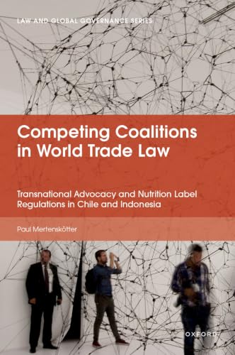 Competing Coalitions in World Trade Law: Transnational Advocacy and Nutrition Label Regulations in Chile and Indonesia (Law and Global Governance) (English Edition)