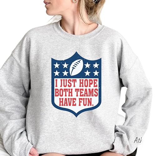 I Just Hope Both Teams Have Fun Sweatshirt | Funny Game Day Pullover...
