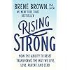 Rising Strong: How the Ability to Reset Transforms the Way We Live, Love, Parent, and Lead