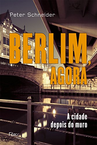 Berlim, agora: A cidade depois do muro