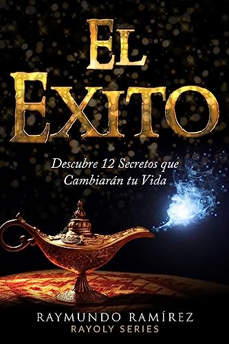 El Exito: Descubre 12 Secretos que Cambiarán tu Vida (Spanish Edition)