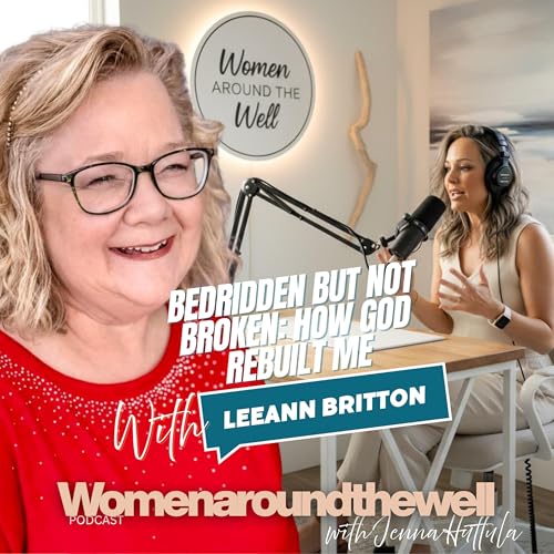 🎧Bedridden but Not Broken: How God Rebuilt Me with LeeAnn Britton