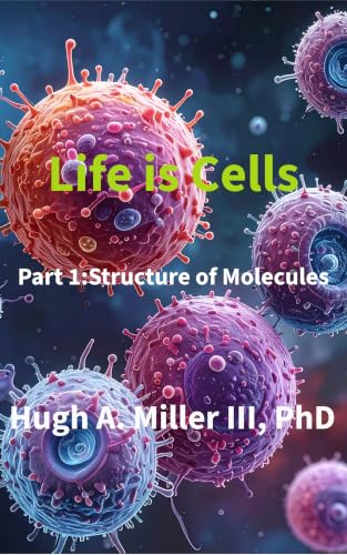 Life is Cells: Part 1: Structure of Molecules