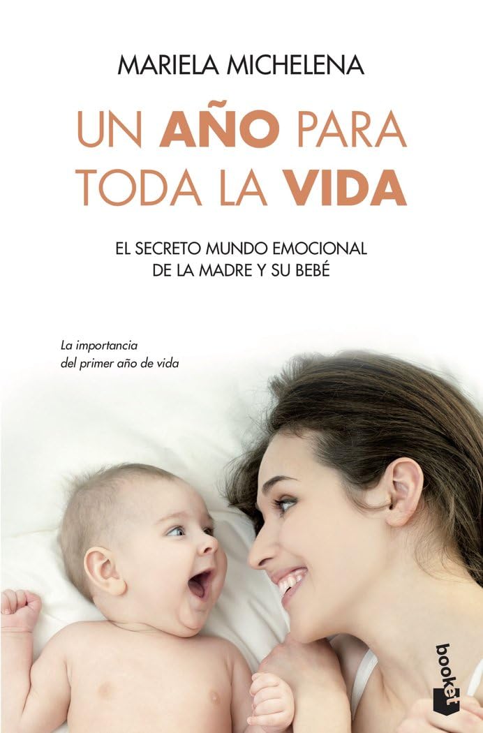 Un año para toda la vida: El secreto mundo emocional de la madre y su bebé (Familia)
