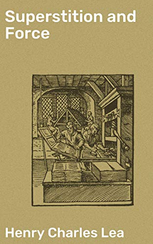 Superstition and Force: Essays on the Wager of Law, the Wager of Battle, the Ordeal, Torture (Englis Gratuit