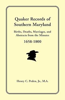 Quaker Records of Southern Maryland, 1658-1800: Births, Deaths, Marriages, andAbstracts from the Minutes 1658-1800