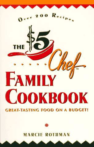 The $5 Chef Family Cookbook: Great-Tasting Food on a Budget!: Rothman ...