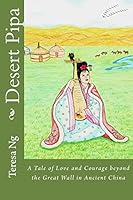 Desert Pipa: A Tale of Love and Courage beyond the Great Wall in Ancient China 1502981912 Book Cover