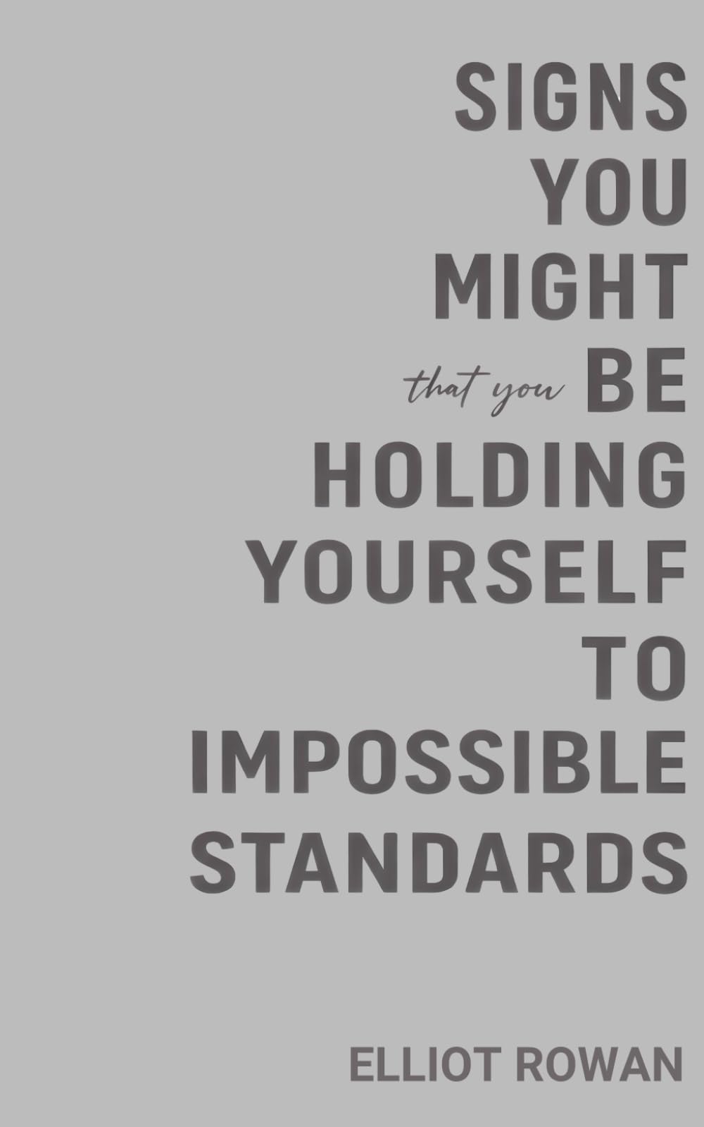 Signs You Might Be Holding Yourself to Impossible Standards: A Comforting, Relatable Read for Perfectionism, People-Pleasing, Overthinking, and Never Feeling “Good Enough”