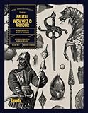  Brutal Weapons and Armour: An Image Archive for Artists and Designers