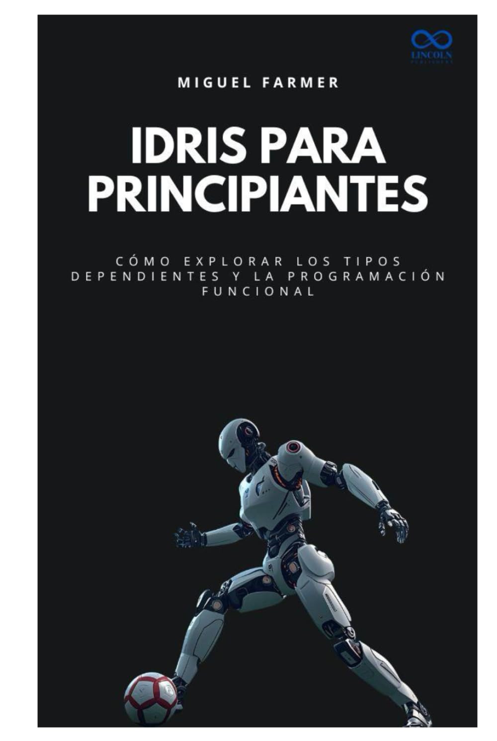 Idris para principiantes: Cómo explorar los tipos dependientes y la programación funcional (Colección de Lenguajes de Próxima Generación)