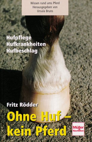 Ohne Huf - kein Pferd: Hufpflege - Hufbeschlag - Hufkrankheiten Ohne Huf - kein Pferd: Hufpflege - Hufbeschlag - Hufkrankheiten