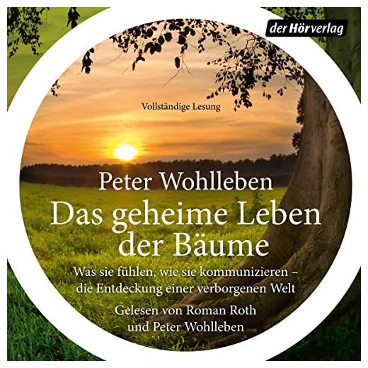 Das geheime Leben der Bäume: Was sie fühlen, wie sie kommunizieren - die Entdeckung einer verborgenen Welt