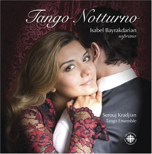 TANGO NOTTURNO [Audio CD] Isabel Bayrakdarian; Astor Piazzolla; Carlos Gardel; Serouj Kradjian and Tango Ensemble