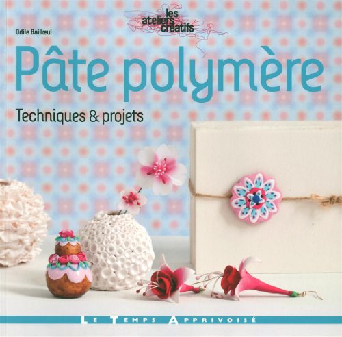 Pâte polymère - Techniques et projets