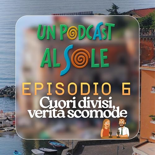 Episodio 6 – Cuori divisi, verità scomode