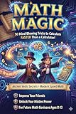 Math Magic: 50 Mind-Blowing Tricks: 50 Mind-Blowing Tricks to Calculate FASTER Than a Calculator!