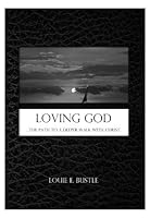Loving God: The Path to a Deeper Walk with Christ 0982490607 Book Cover