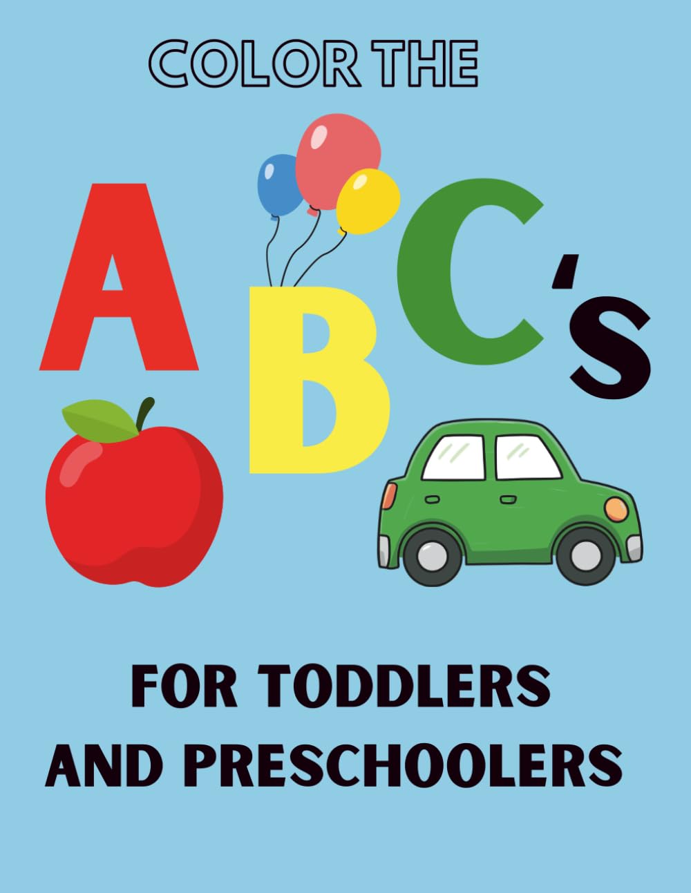 Color the ABC’s: Alphabet Coloring Book for Toddlers and Preschool Kids