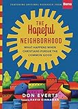 The Hopeful Neighborhood: What Happens When Christians Pursue the Common Good (Lutheran Hour Ministries Resources)
