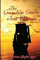 The Guardian Star's True Captain 1511835354 Book Cover