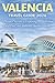 Valencia Travel Guide 2026: Insider Secrets to Exploring Hidden Gems, Local Food, and Authentic Mediterranean Life in Spain