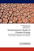 Socioeconomic Study of Climate Change: An Assessment of Agriculture and Livelihood Sustainability on Paddy Farming in Malaysia 3838352106 Book Cover