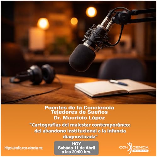 Programa Puentes de la Conciencia-Dr. Mauricio L&oacute;pez-Cartograf&iacute;as del Malestar Contempor&aacute;neo