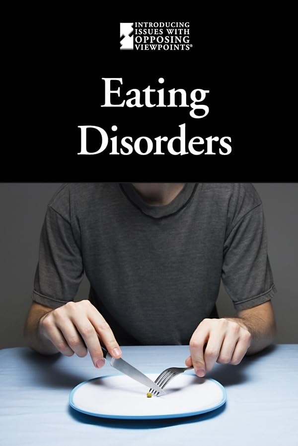 Eating Disorders (Introducing Issues With Opposing Viewpoints)      Library Binding – Illustrated, October 24, 2008