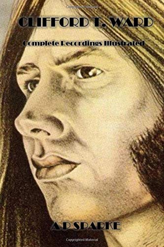 Clifford T Ward: Complete Recordings Illustrated