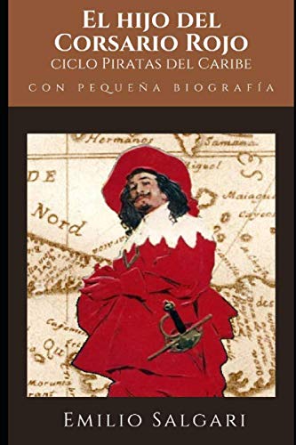 El hijo del Corsario Rojo Novela de Aventura, Cuarto del Ciclo de "Piratas del Caribe" por Emilio Salgari + Pequeña biografía y análisis (anotado)