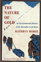 By Kathryn Morse - The Nature of Gold: An Environmental History of the Alaska/Yukon Gold Rush