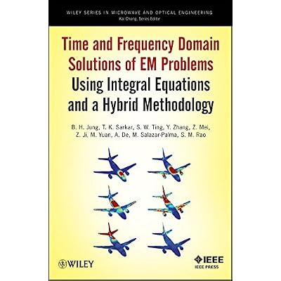 [(Time and Frequency Domain Solutions of EM Problems Using Integral Equations and a Hybrid Methodology)] [By (author) B. H. Jung ] published on