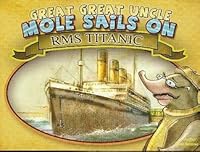 Great Great Uncle Mole Sails on RMS Titanic 1610614860 Book Cover