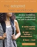 The Adopted Teen Workbook: Develop Confidence, Strength, and Resilience on the Path to Adulthood
