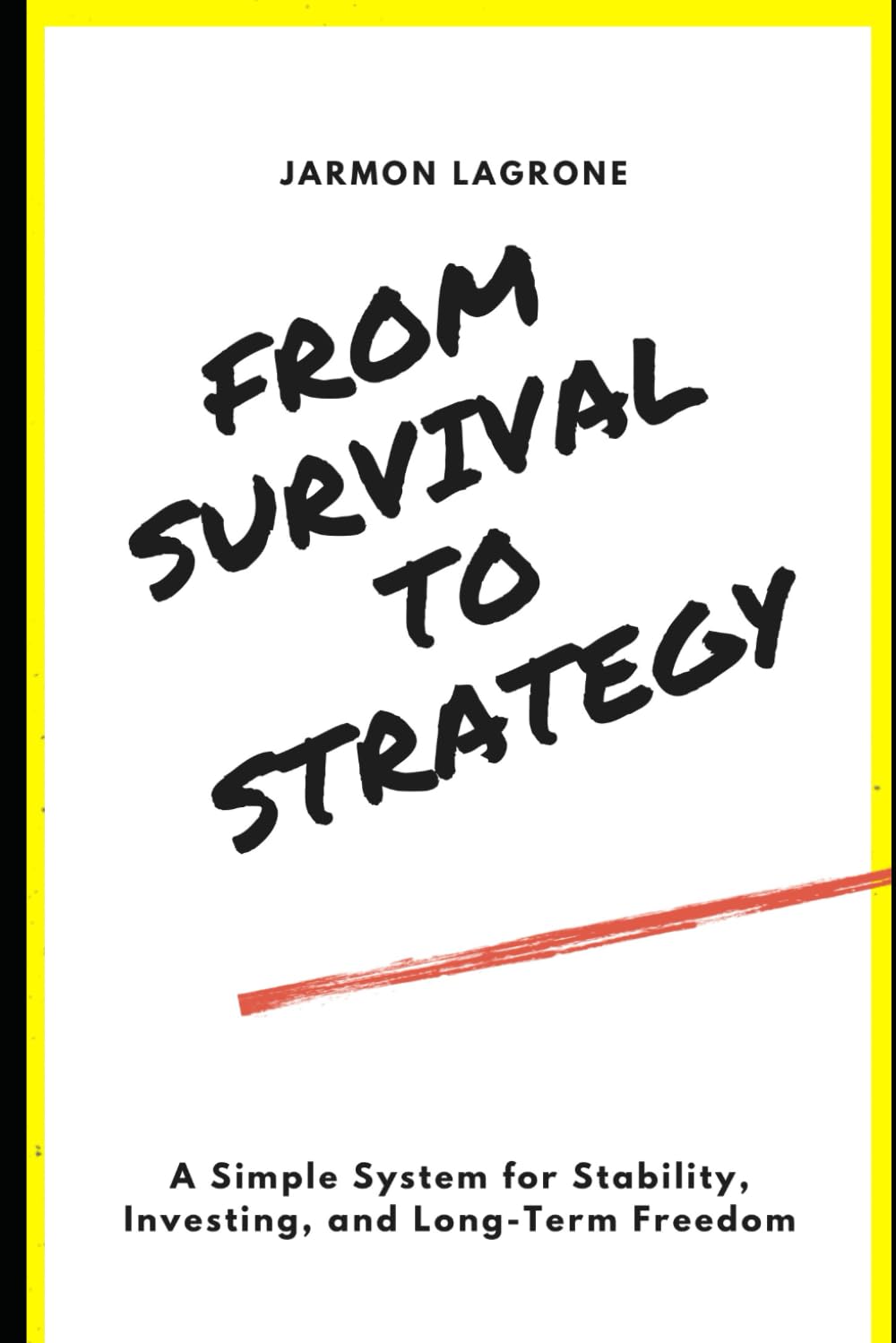 From Survival to Strategy: A Simple System for Stability, Investing, and Long-Term Freedom