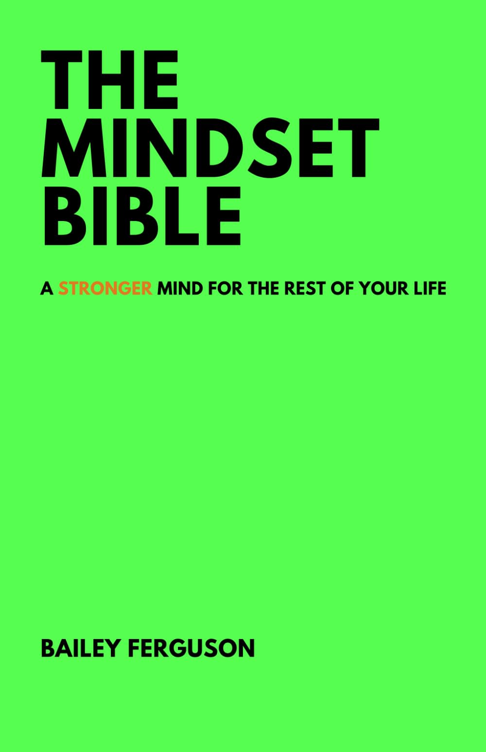 THE MINDSET BIBLE: A STRONGER MIND FOR THE REST OF YOUR LIFE